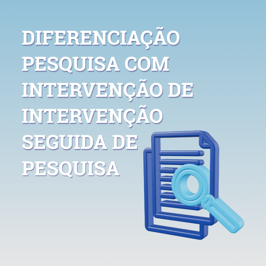 DIFERENCIAÇÃO PESQUISA COM INTERVENÇÃO DE INTERVENÇÃO SEGUIDA DE PESQUISA
